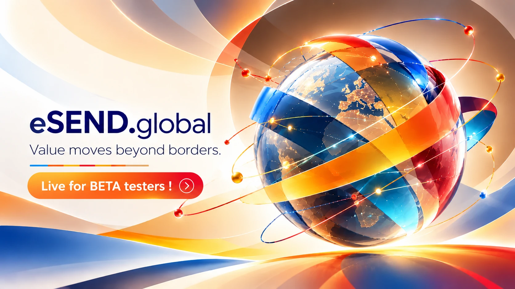 eSEND.global. Value moves beyond borders. Live for BETA testers! A luminous globe wrapped in blue, orange, yellow and red ribbons.